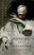 Nothing But Blackened Teeth-Cassandra Khaw