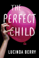 The Perfect Child- Lucinda Berry