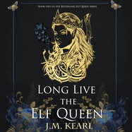 Long Live The Elf Queen- J.M. Kearl