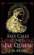 Fate Calls The Elf Queen- J. M. Kearl