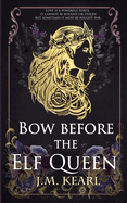 Bow Before The Elf Queen- J.M. Kearl